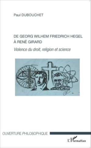 De Georg Wilhem Friedrich Hegel à René Girard. Violence du droit, religion et science