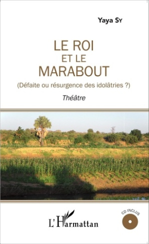 Le roi et le marabout. Défaite ou résurgence des idolâtries ? Avec 1 CD audio