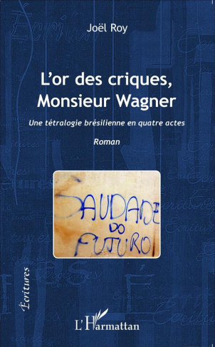 L'or des criques, Monsieur Wagner. Une tétralogie brésilienne en quatre actes