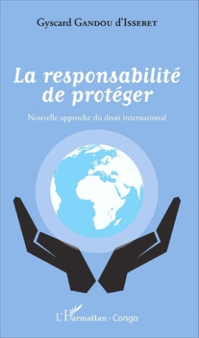 La responsabilité de protéger. Nouvelle approche du droit international