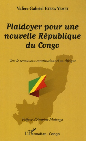 Plaidoyer pour une nouvelle République du Congo. Vers le renouveau constitutionnel en Afrique