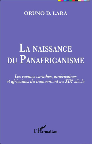 La naissance du Panafricanisme. Les racines caraïbes, américaines et africaines du mouvement au XIXe