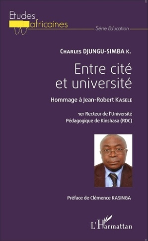 Entre cité et université. Hommage à Jean-Robert Kasele, 1er recteur de l'Université Pédagogique de K