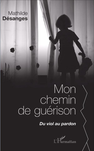 Mon chemin de guérison. Du viol au pardon