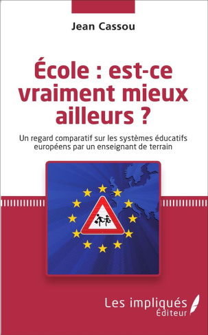 Ecole : est-ce vraiment mieux ailleurs ? Un regard comparatif sur les systèmes éducatifs européens p