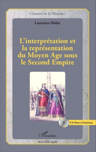 L'interprétation et la représentation du Moyen Age sous le Second Empire. Avec 1 CD-ROM