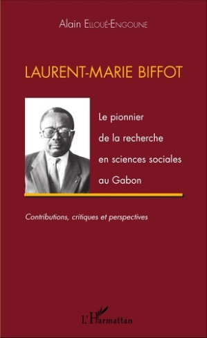 Laurent-Marie Biffot. Le pionnier de la recherche en sciences sociales au Gabon