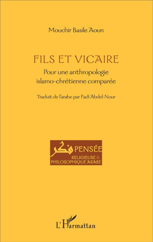 Fils et vicaire. Pour une anthropologie islamo-chrétienne comparée