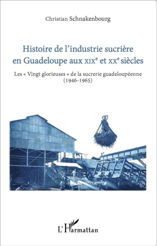 Histoire de l'industrie sucrière en Guadeloupe aux XIXe et XXe siècles. Les "Vingt glorieuses" de la