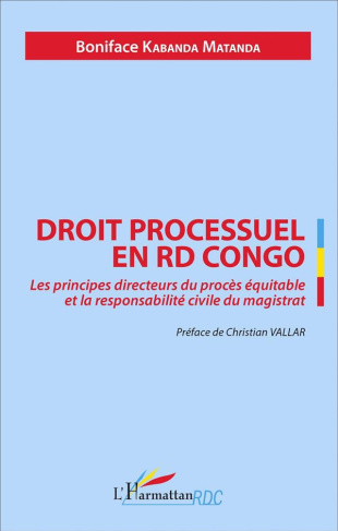 Droit processuel en RD Congo. Les principes directeurs du procès équitable et la responsabilité civi