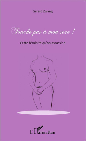 Touche pas à mon sexe ! Cette féminité qu'on assassine