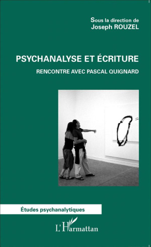 Psychanalyse et écriture. Rencontre avec Pascal Quignard