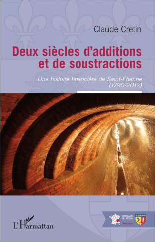 Deux siècles d'additions et de soustractions. Une histoire financière de Saint-Etienne (1790-2012)