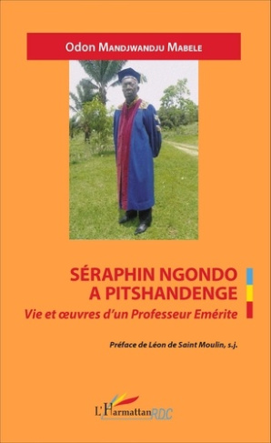Séraphin Ngondo a Pitshandenge. Vie et oeuvres d'un professeur émérite