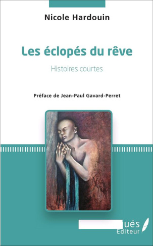 Les éclopés du rêve. Histoires courtes - <em>Préface de Jean-Paul Gavard-Perret</em>