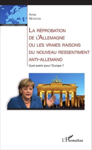 La réprobation de l'Allemagne ou les vraies raisons du nouveau ressentiment anti-allemand. Quel aven