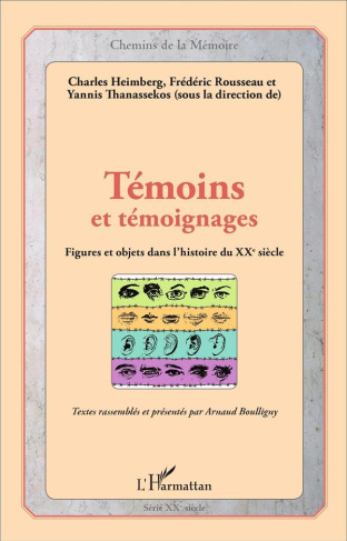 Témoins et témoignages. Figures et objets dans l'histoire du XXe siècle
