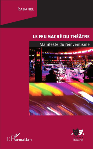 Le feu sacré du théâtre. Manifeste du réinventisme