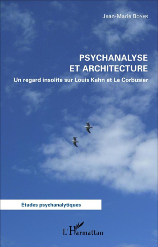 Psychanalyse et architecture. Un regard insolite sur Louis Kahn et Le Corbusier