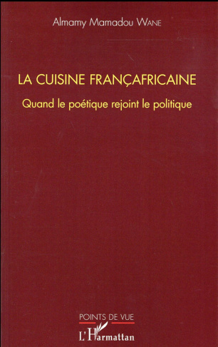 La cuisine françafricaine. Quand le poétique rejoint le politique
