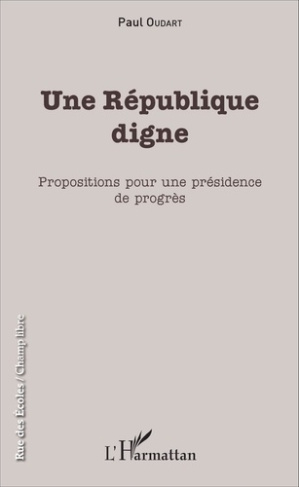 Une République digne. Propositions pour une présidence de progrès