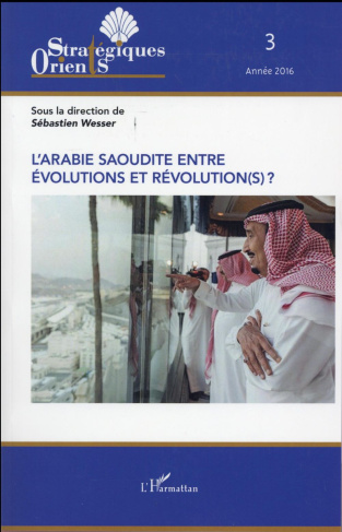Orients stratégiques N° 3/2016 : L'Arabie saoudite entre évolutions et révolution(s) ?