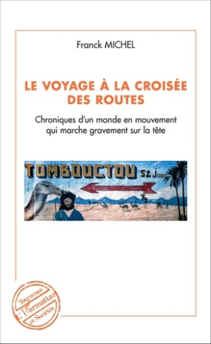 Le voyage à la croisée des routes. Chroniques d'un monde en mouvement qui marche sur la tête