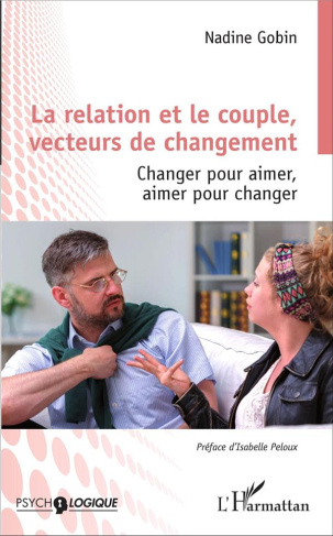La relation et le couple, vecteurs de changement. Changer pour aimer, aimer pour changer