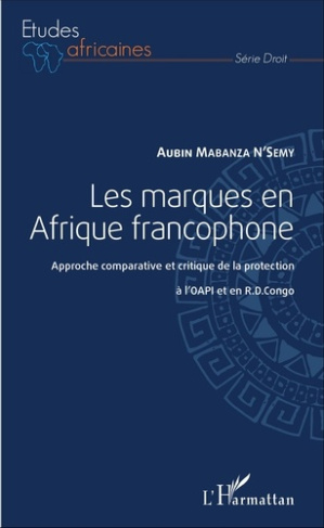 Les marques en Afrique francophone. Approche comparative et critique de la protection à l'OAPI et en