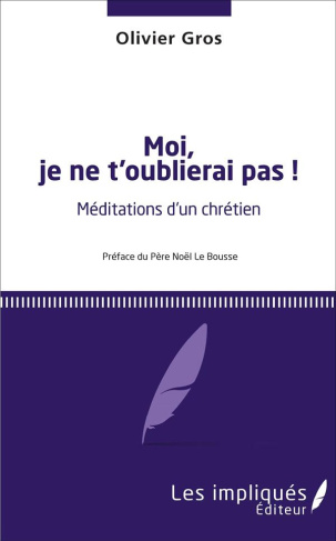 Moi, je ne t'oublierai pas !. Méditations d'un chrétien