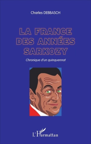 La France des années Sarkozy. Chronique d'un quinquennat
