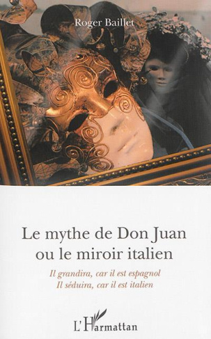 Le mythe de Don Juan ou le miroir italien. Il grandira, car il est espagnol - Il séduira, car il est