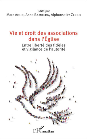 Vie et droit des associations dans l'Eglise. Entre liberté des fidèles et vigilance de l'autorité