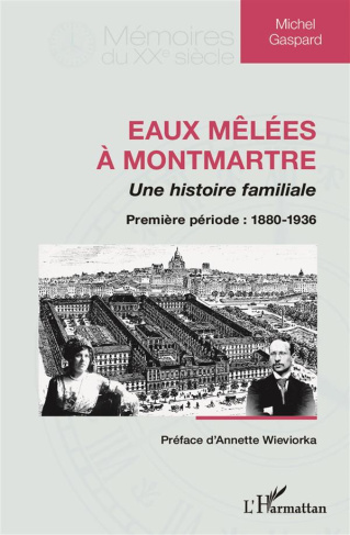 Eaux mêlées à Montmartre, une histoire familiale. Première partie : 1880-1936