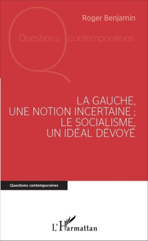 La gauche, une notion incertaine ; le socialisme, un idéal dévoyé
