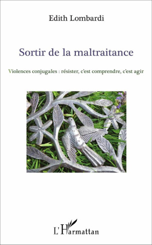 Sortir de la maltraitance. Violences conjugales : résister, c'est comprendre, c'est agir