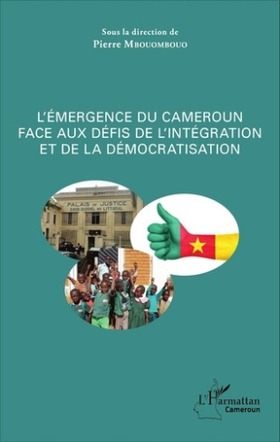 L'émergence du Cameroun face aux défis de l'intégration et de la démocratisation. L'émergence du pay