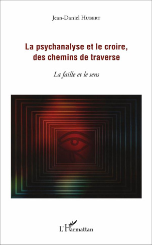 La psychanalyse et le croire, des chemins de traverse. La faille et le sens