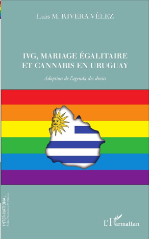 IVG, mariage égalitaire et cannabis en Uruguay. Adoption de l'agenda des droits