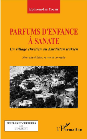 Parfums d'enfance à Sanate. Un village chrétien au Kurdistan irakien, Edition revue et corrigée