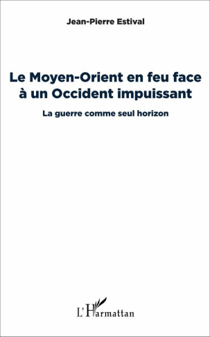 Le Moyen-Orient en feu face à un Occident impuissant. La guerre comme seul horizon