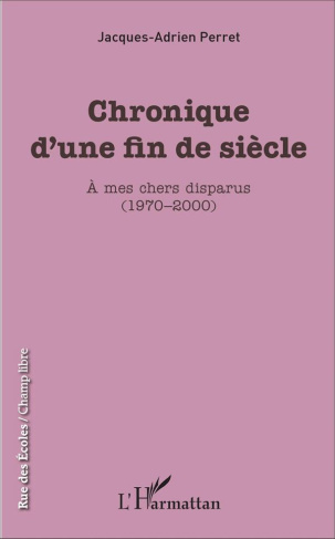 Chronique d'une fin de siècle. A mes chers disparus (1970-2000)