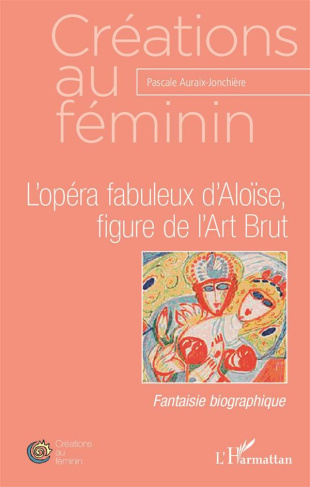 L'opéra fabuleux d'Aloïse, figure de l'Art Brut