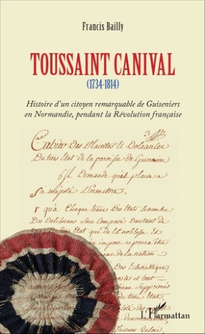 Toussaint canival. (1734-1814) - Histoire d'un citoyen remarquable de Guiseniers en Normandie, penda