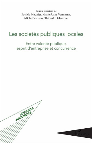 Les sociétés publiques locales. Entre volonté publique, esprit d'entreprise et concurrence