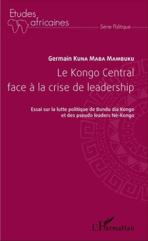 Le Kongo Central face à la crise de leadership. Essai sur la lutte politique du Bundu dia Kongo et d