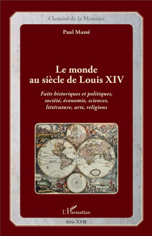 Le monde au siècle de Louis XIV. Faits historiques et politiques, société, économie, sciences, litté