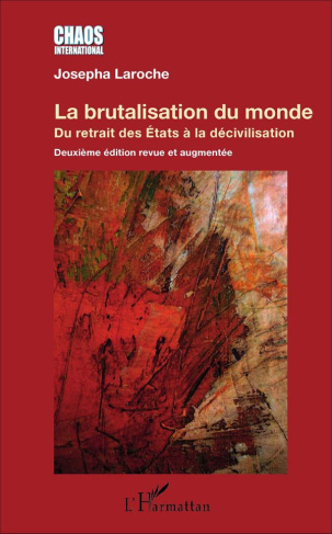 La brutalisation du monde. Du retrait des Etats à la décivilisation, 2e édition revue et augmentée