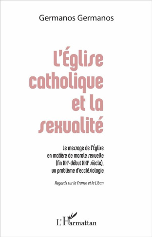 L'Eglise catholique et la sexualité. Le message de l'Eglise en matière de morale sexuelle (fin XXe-d