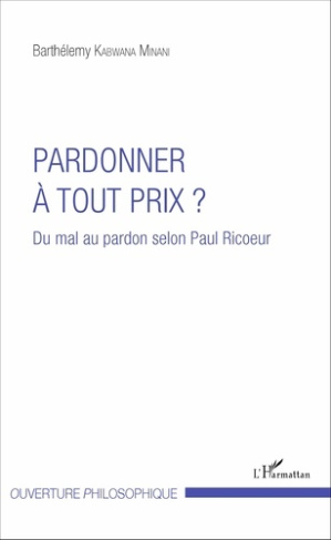 Pardonner à tout prix ? Du mal au pardon selon Paul Ricoeur